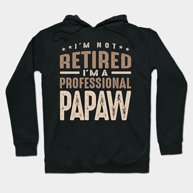 I'm Not Retired I'm a Professional Papaw Hoodie by cidolopez